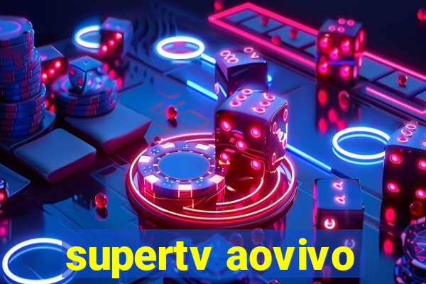 supertv aovivo